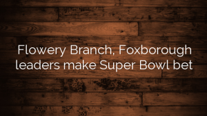 Flowery Branch, Foxborough leaders make Super Bowl bet
