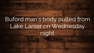 Buford man’s body pulled from Lake Lanier on Wednesday night