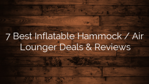 7 Best Inflatable Hammock / Air Lounger Deals & Reviews