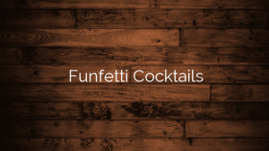 Funfetti Cocktails