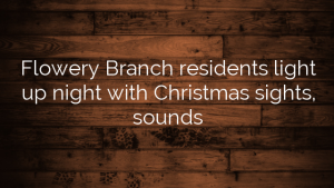 Flowery Branch residents light up night with Christmas sights, sounds